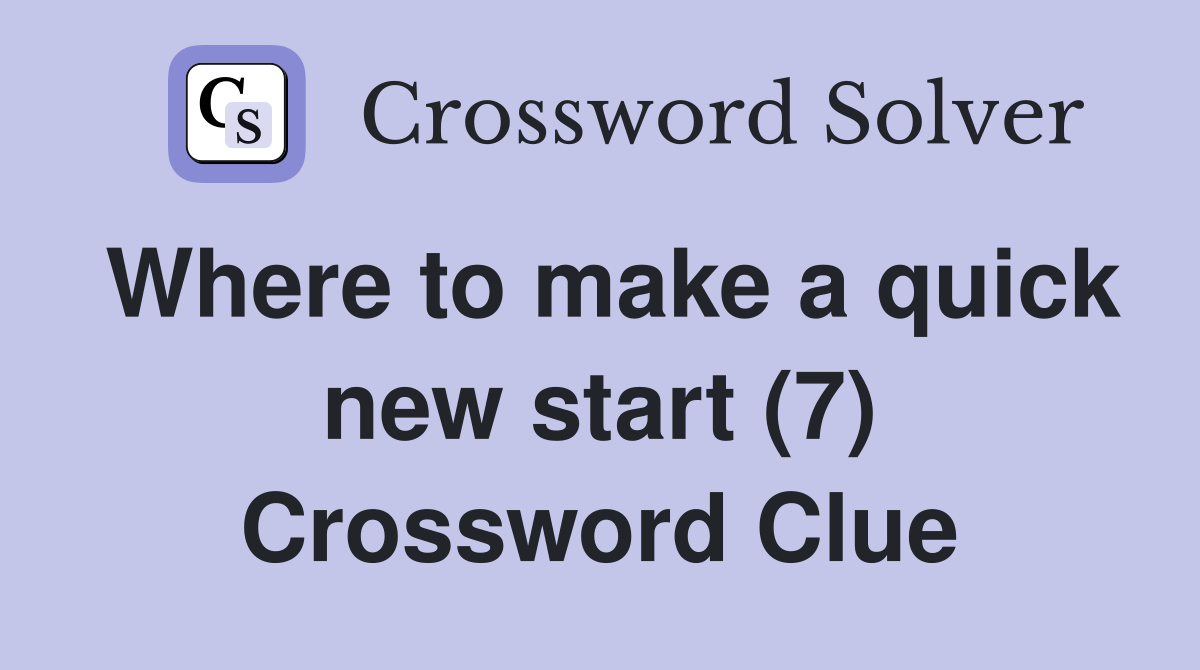 Where to make a quick new start (7) Crossword Clue