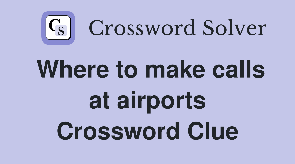 Where to make calls at airports Crossword Clue