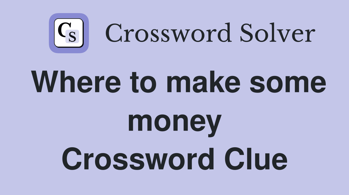 Where to make some money Crossword Clue