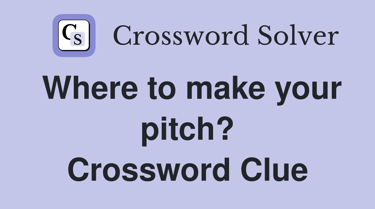 Where to make your pitch? Crossword Clue