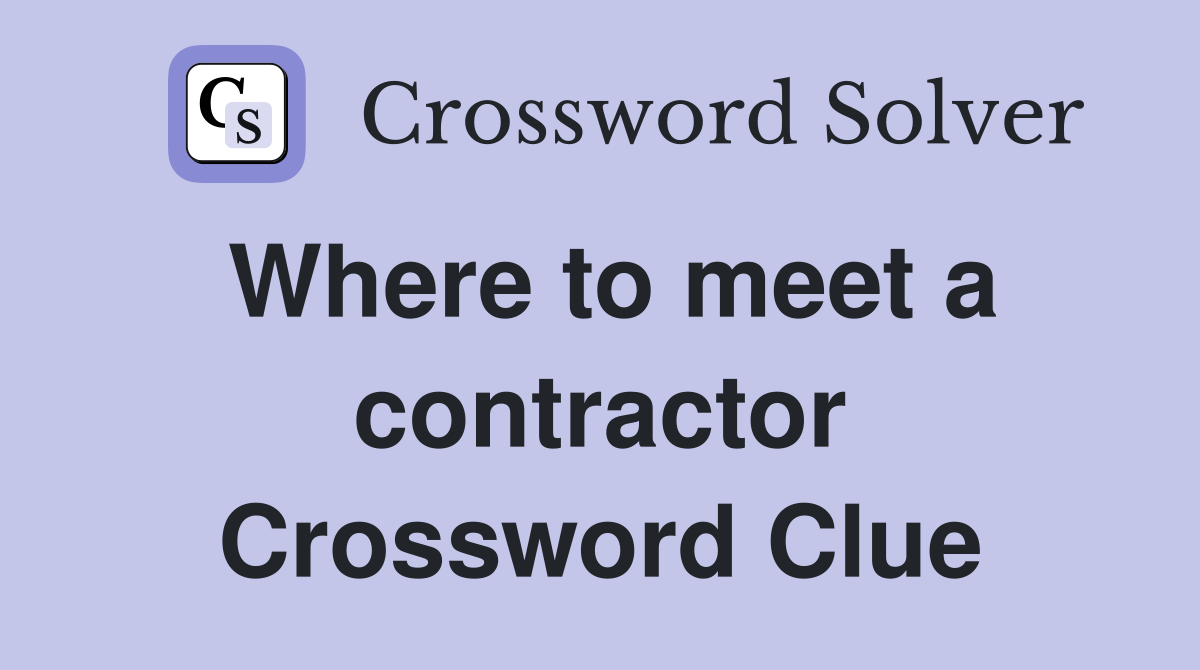 Where to meet a contractor Crossword Clue