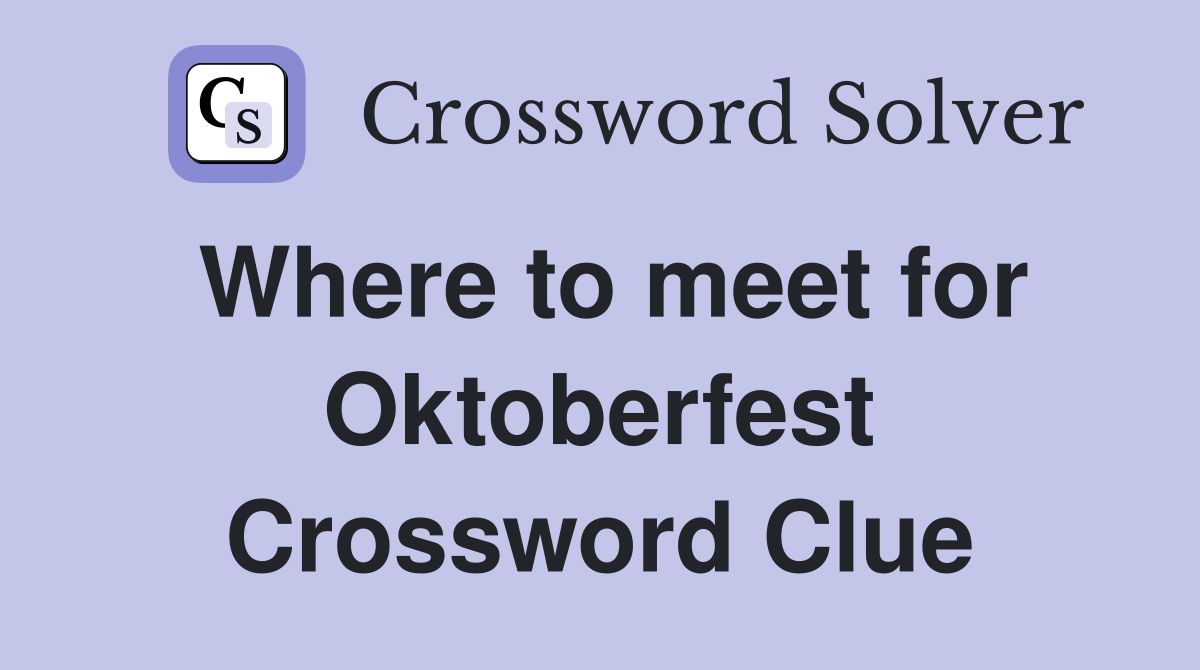 Where to meet for Oktoberfest Crossword Clue