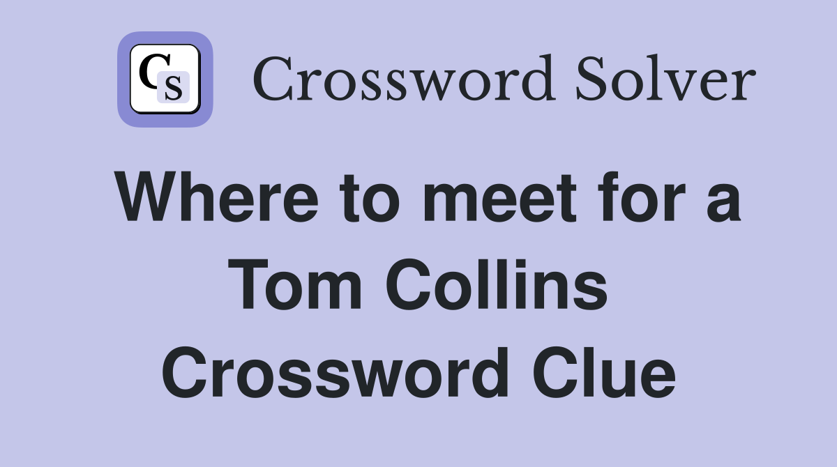 Where to meet for a Tom Collins Crossword Clue