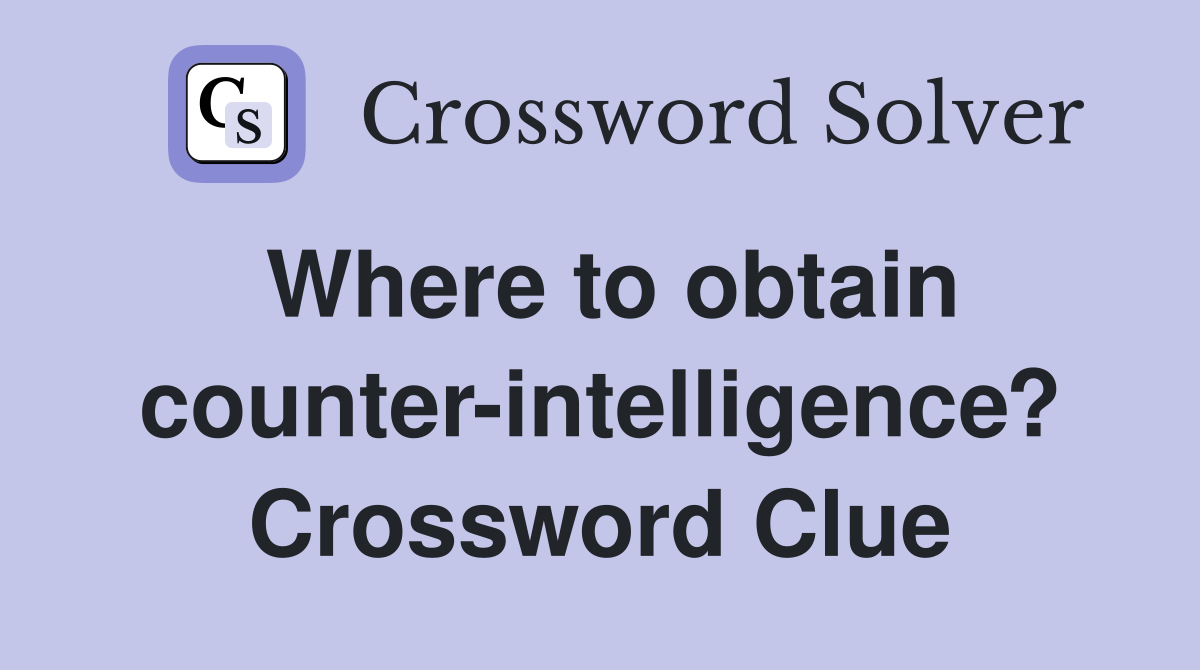 Where to obtain counter-intelligence? Crossword Clue