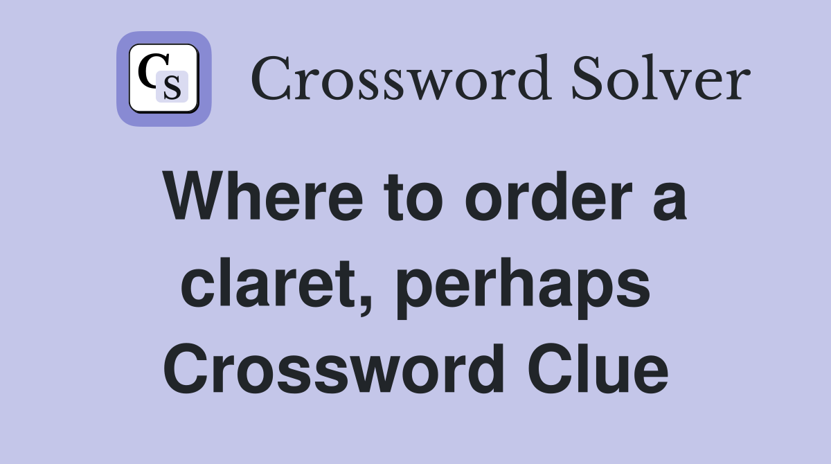 Where to order a claret, perhaps Crossword Clue