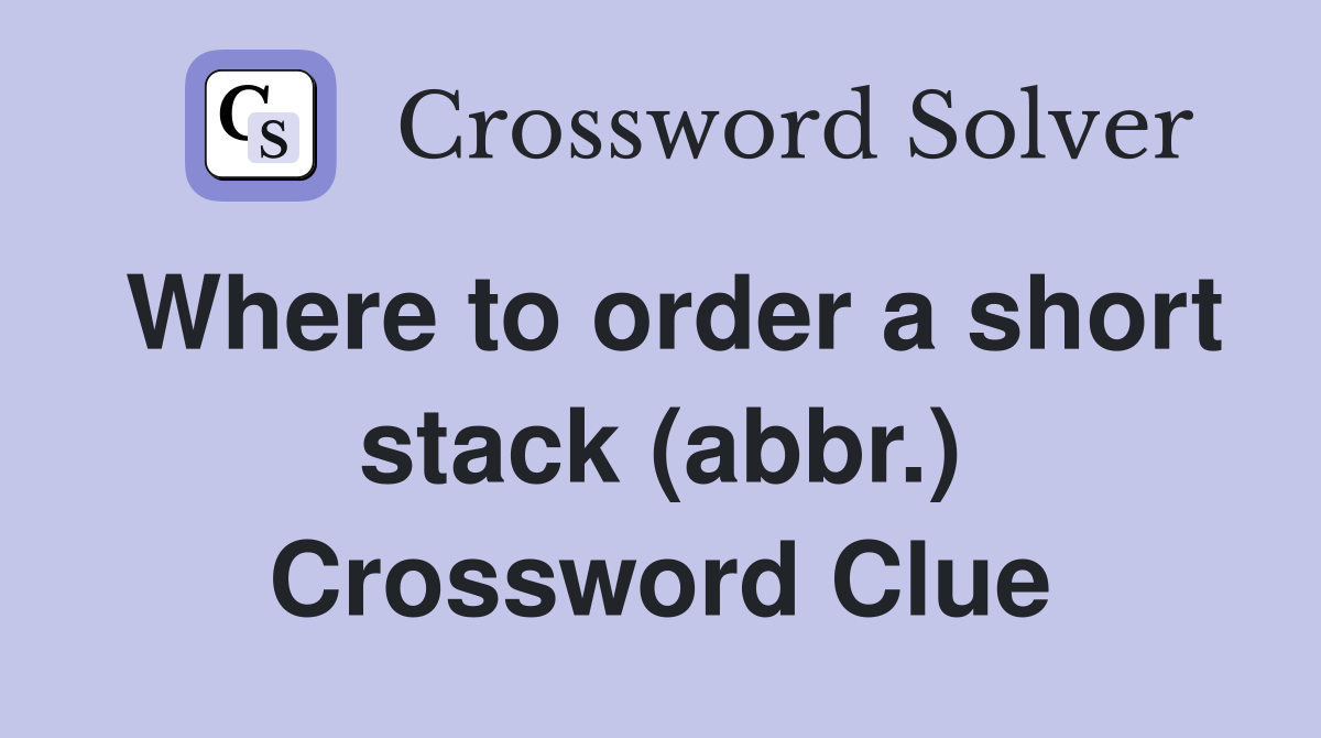 Where to order a short stack (abbr.) Crossword Clue