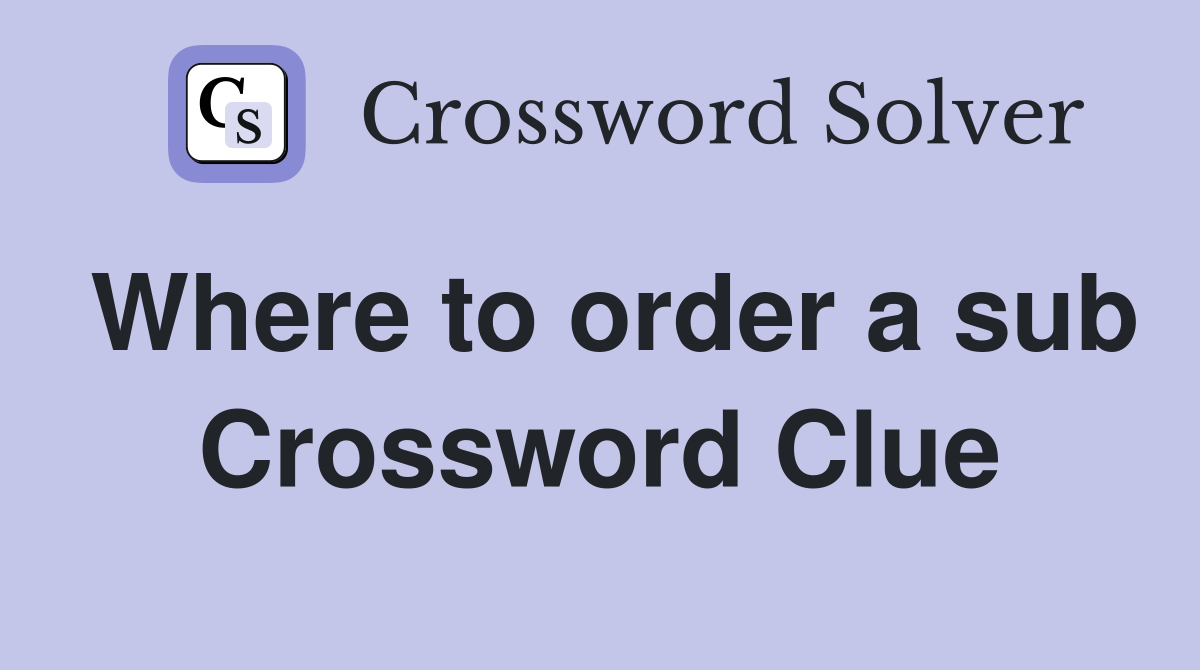 Where to order a sub Crossword Clue