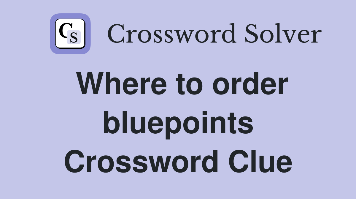 Where to order bluepoints Crossword Clue