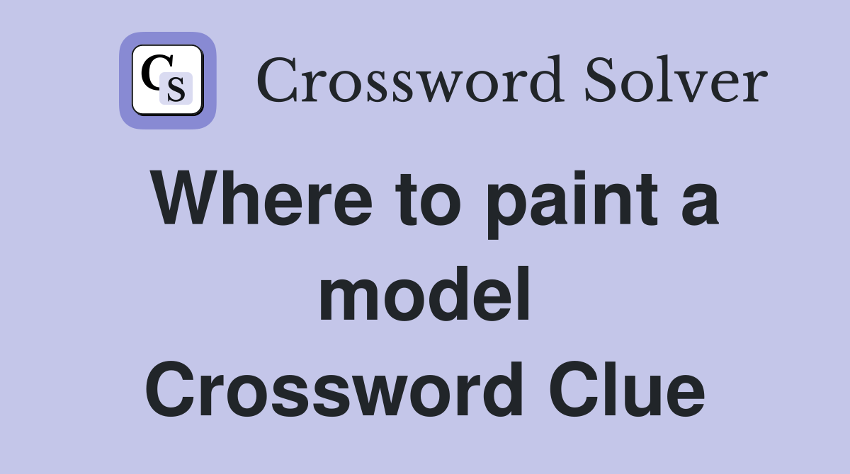 Where to paint a model Crossword Clue