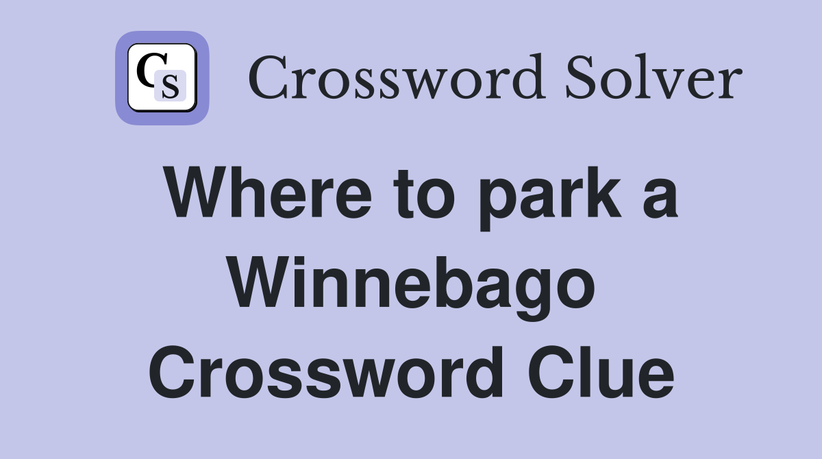 Where to park a Winnebago Crossword Clue