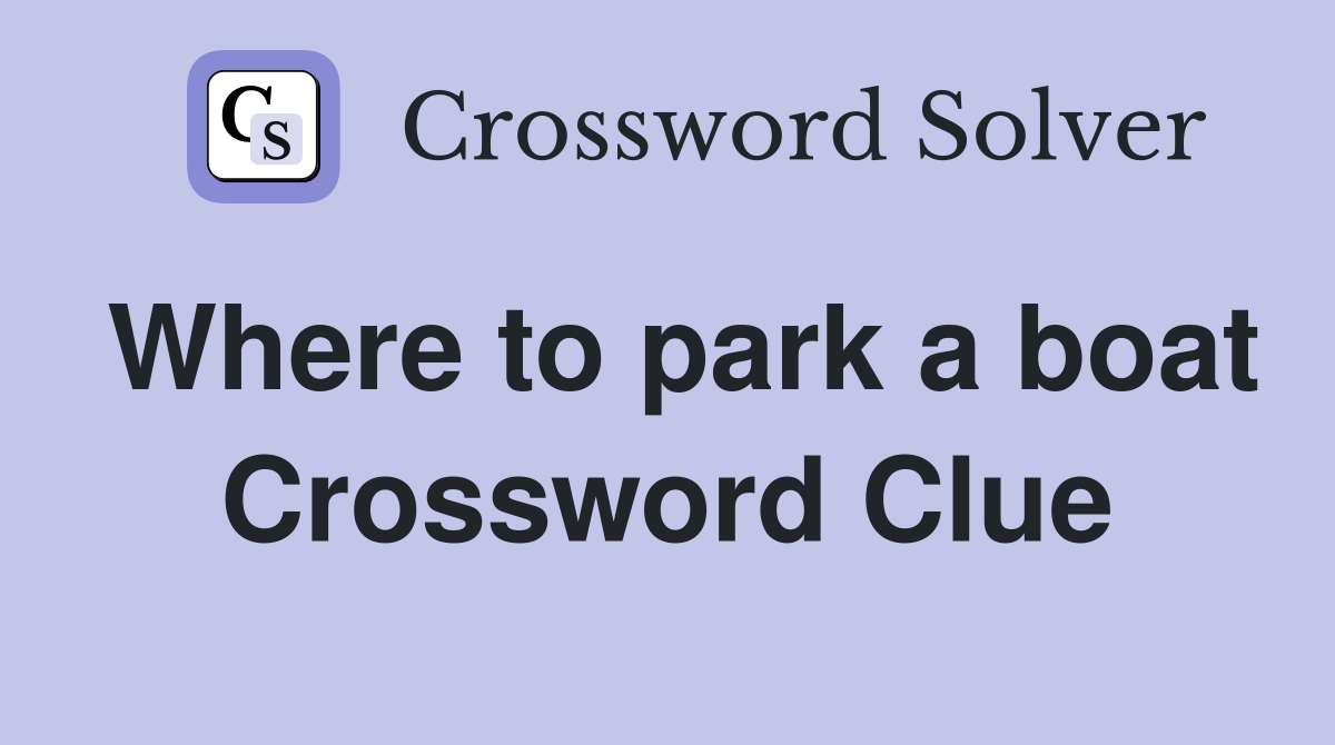Where to park a boat Crossword Clue