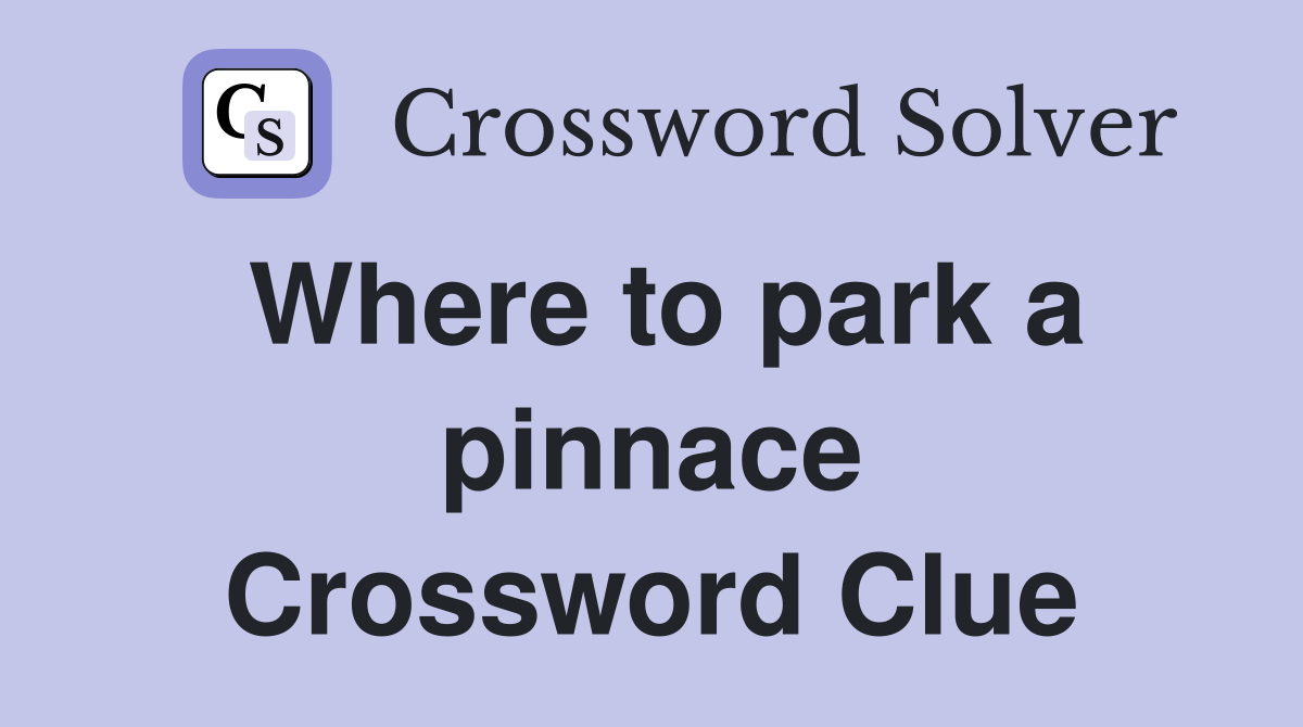 Where to park a pinnace Crossword Clue