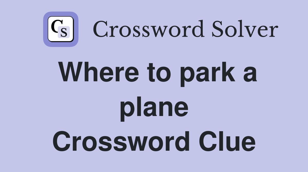 Where to park a plane Crossword Clue