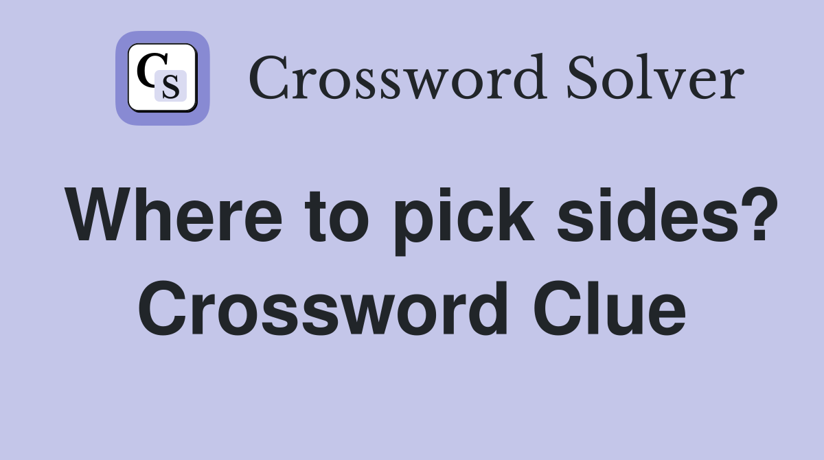 Where to pick sides? Crossword Clue