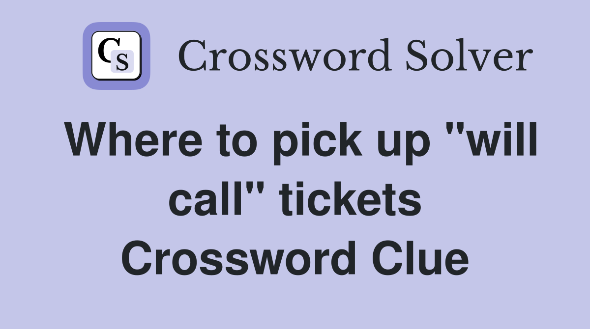 Where to pick up "will call" tickets Crossword Clue