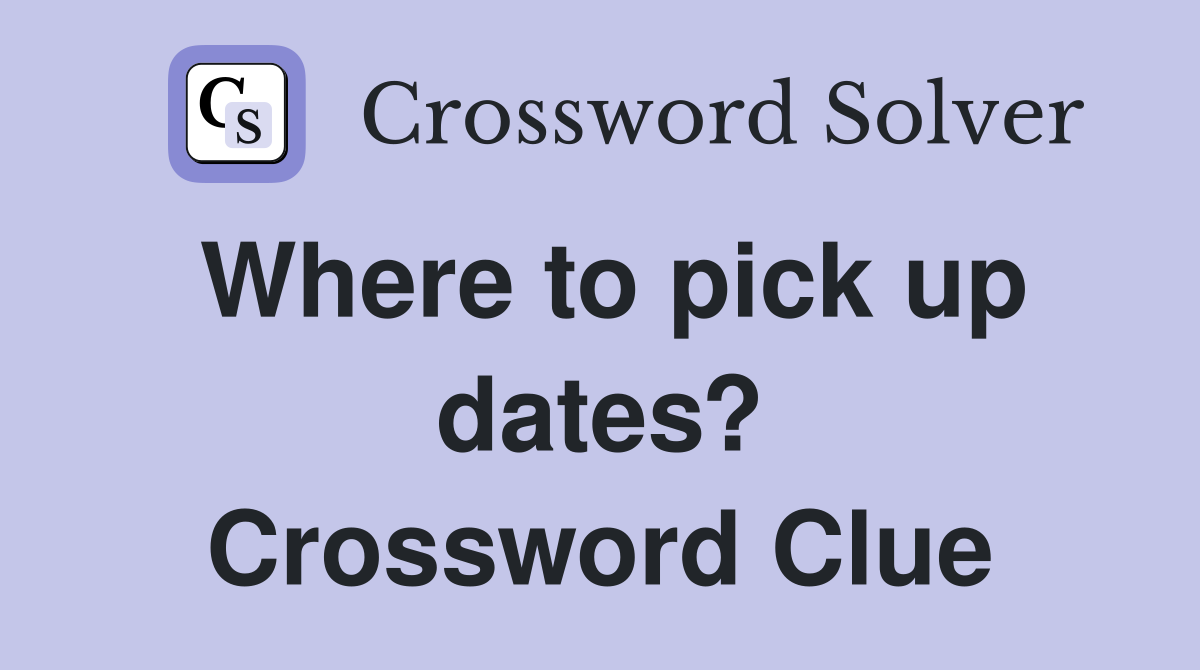 Where to pick up dates? Crossword Clue