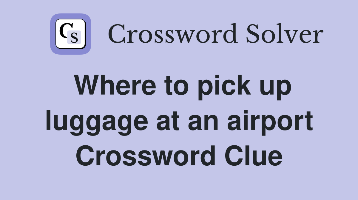 Where to pick up luggage at an airport Crossword Clue