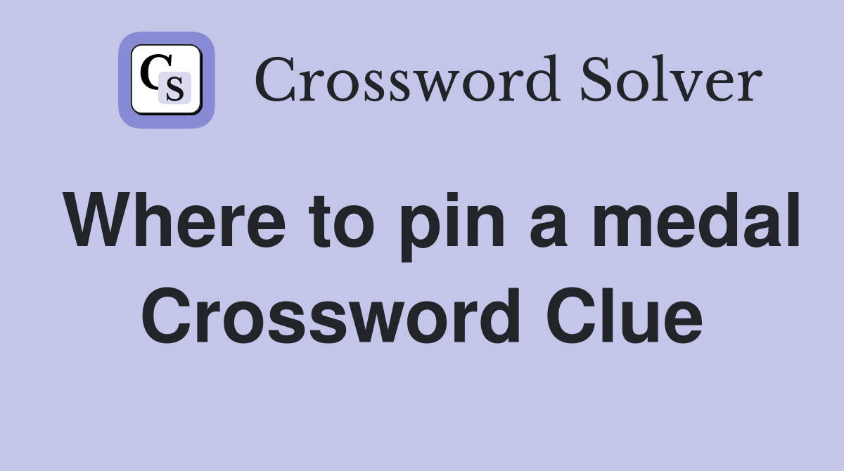 Where to pin a medal Crossword Clue