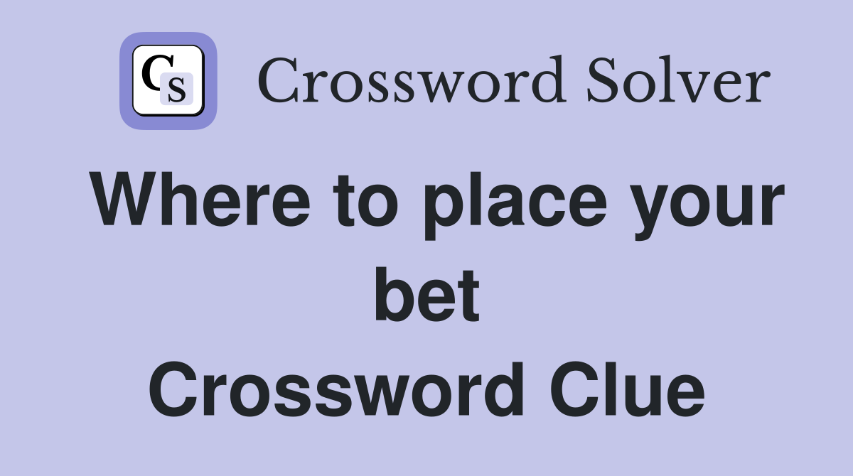 Where to place your bet Crossword Clue