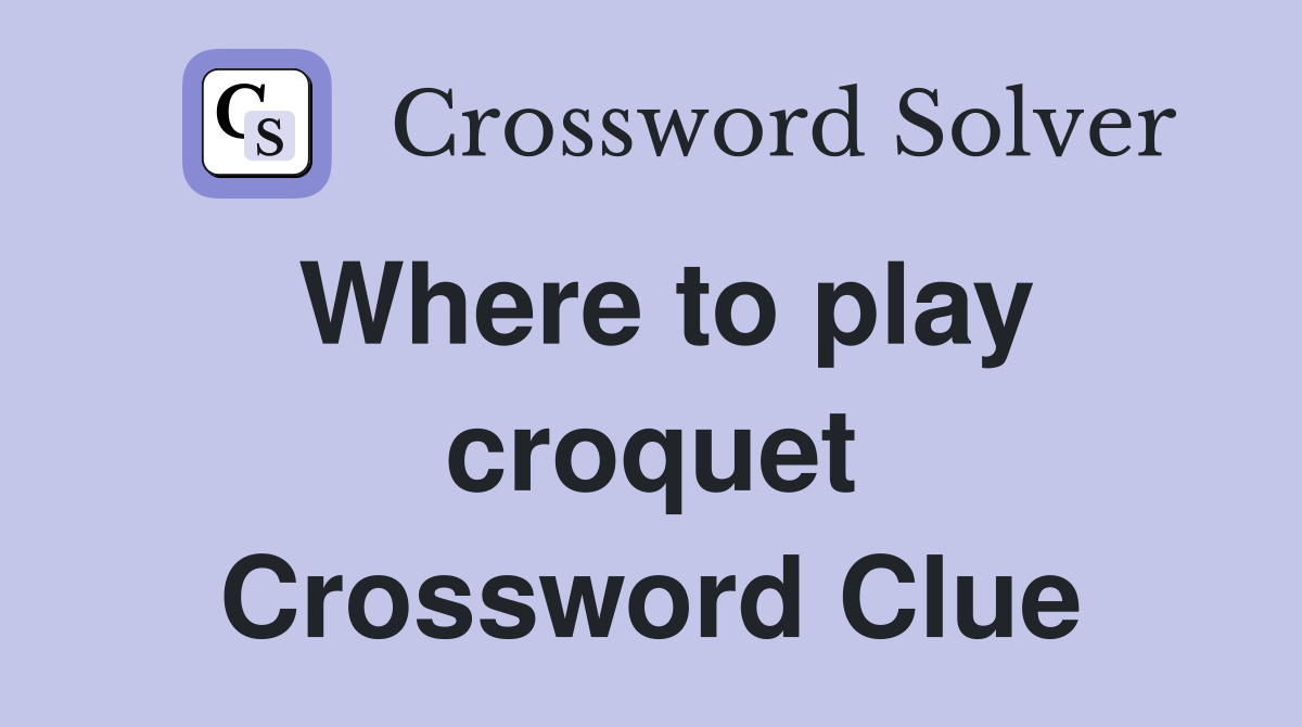 Where to play croquet Crossword Clue