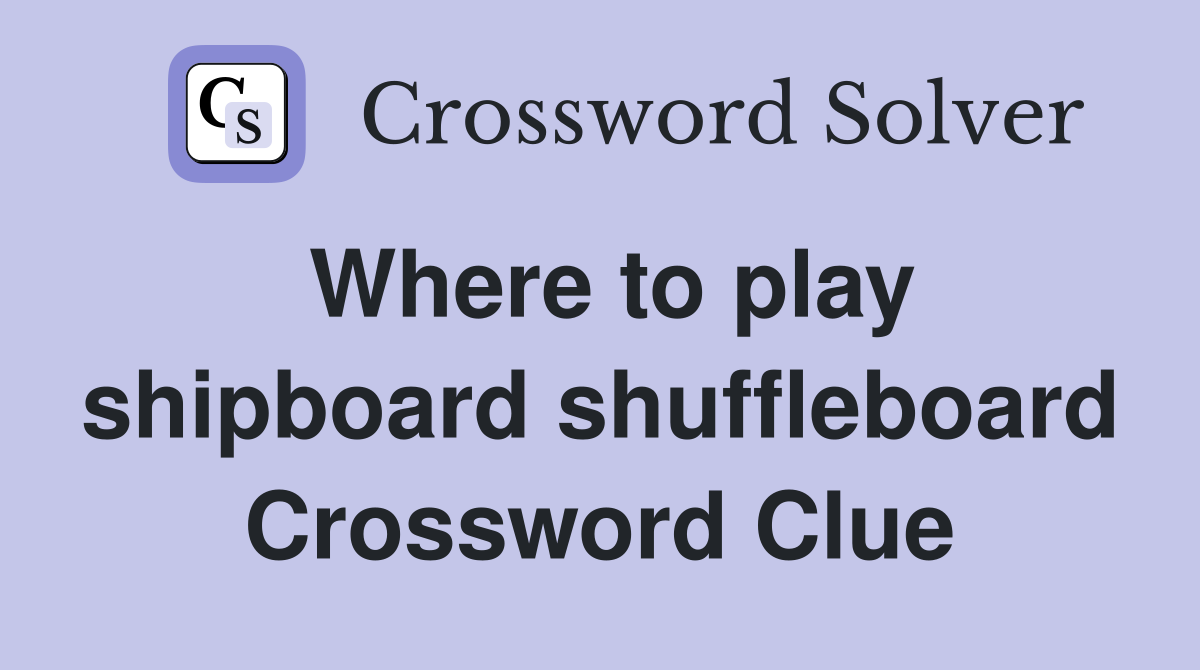 Where to play shipboard shuffleboard Crossword Clue