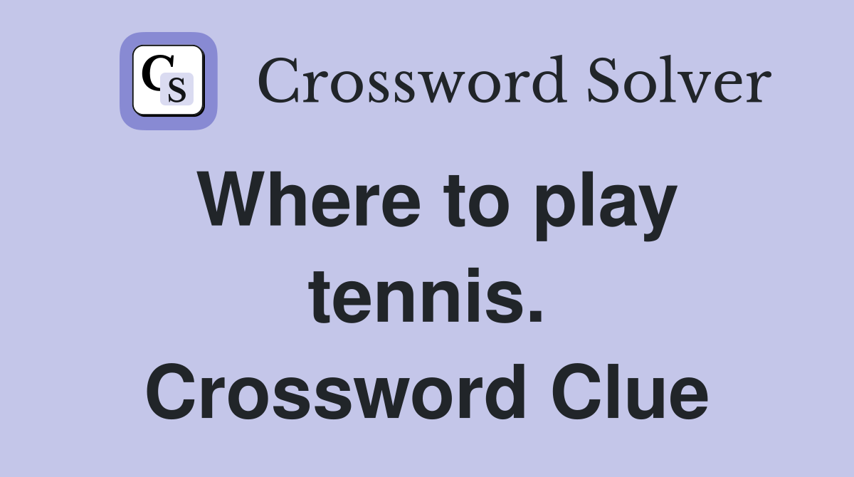 Where to play tennis. Crossword Clue