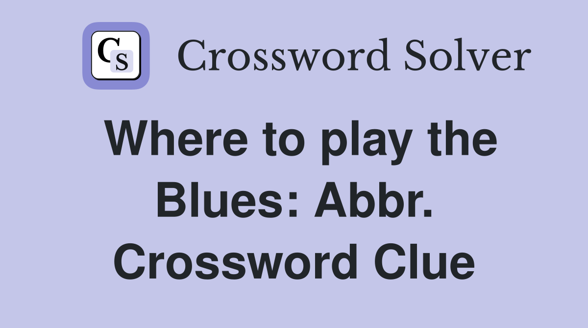 Where to play the Blues: Abbr. Crossword Clue