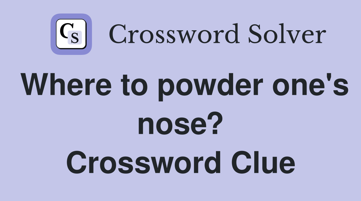 Where to powder one's nose? Crossword Clue
