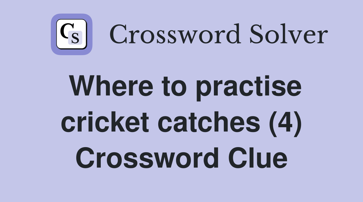 Where to practise cricket catches (4) Crossword Clue