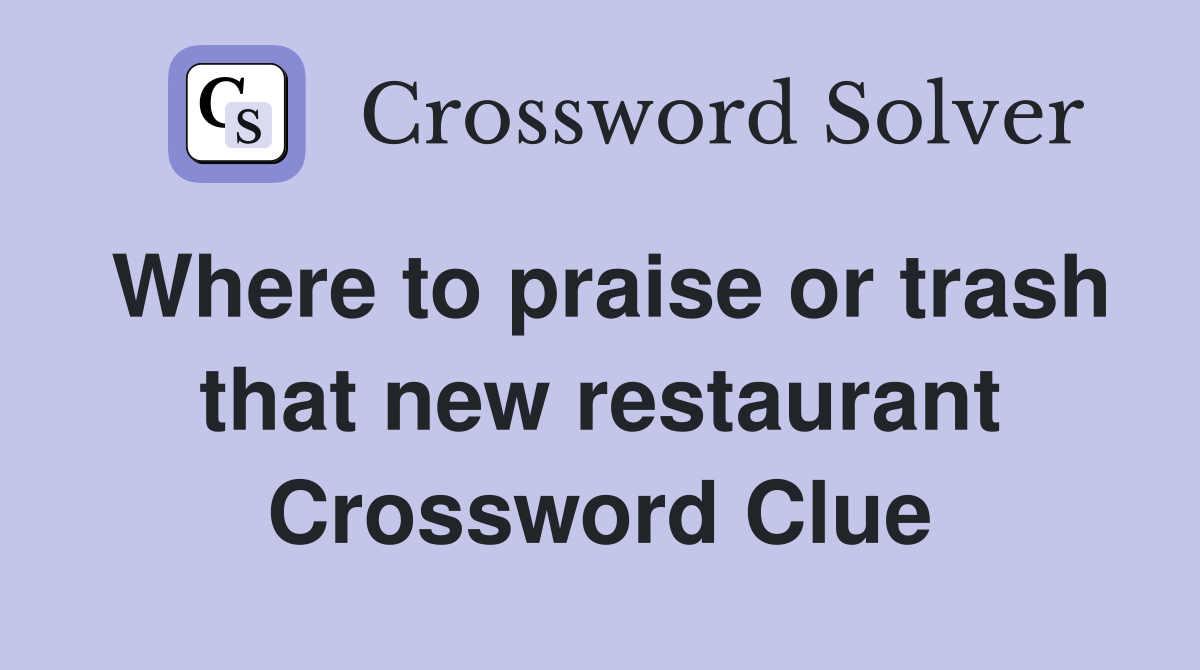 Where to praise or trash that new restaurant Crossword Clue
