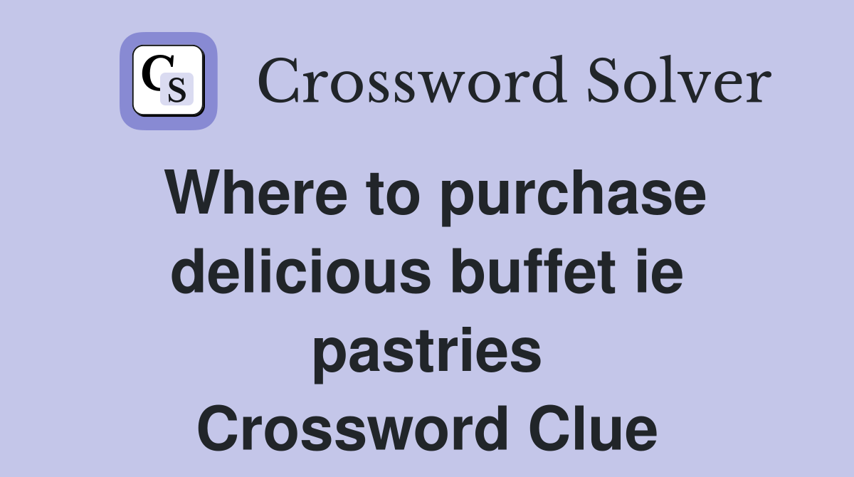 Where to purchase delicious buffet ie pastries Crossword Clue
