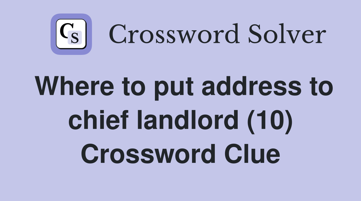 Where to put address to chief landlord (10) Crossword Clue