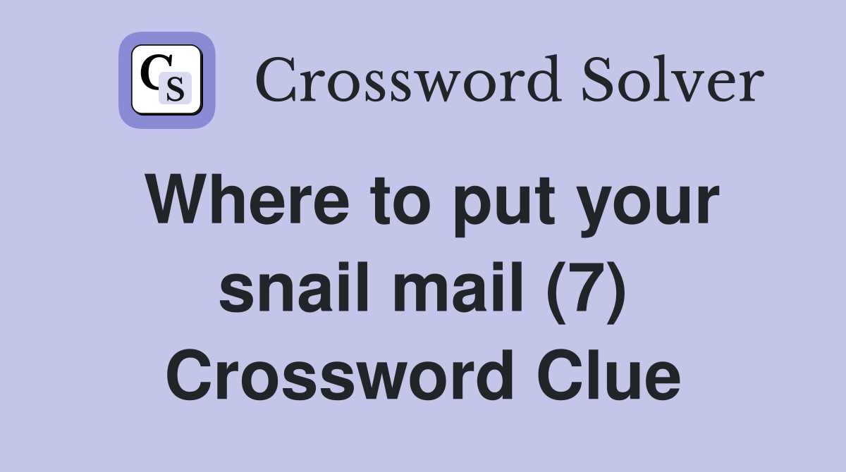 Where to put your snail mail (7) Crossword Clue