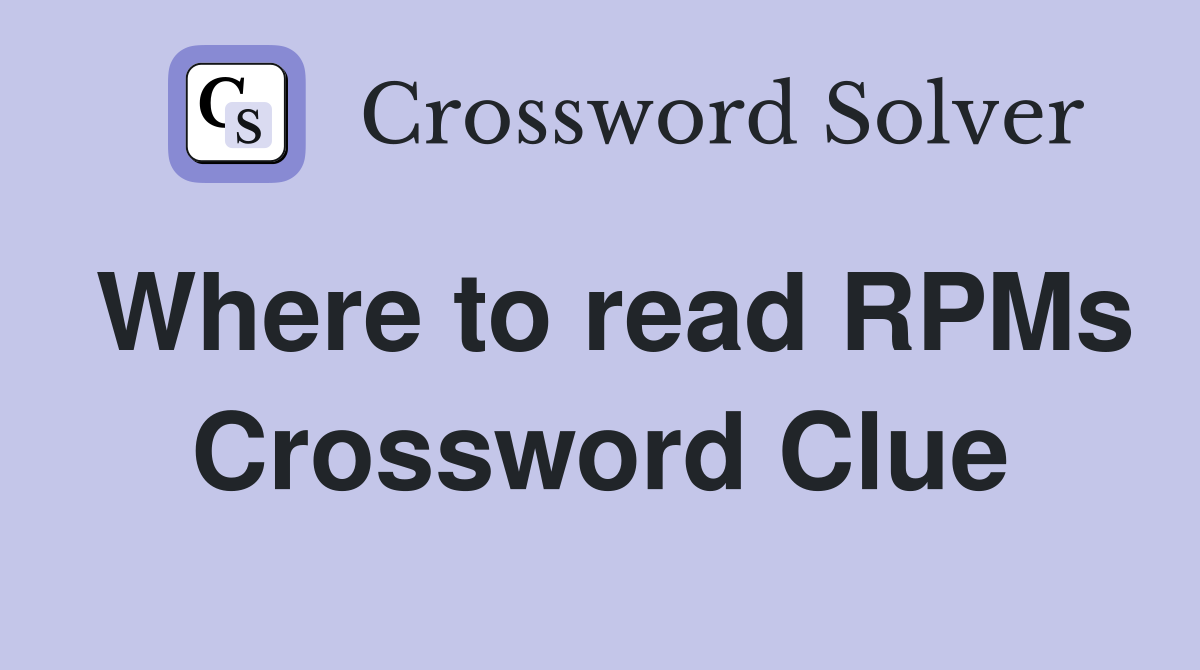 Where to read RPMs Crossword Clue
