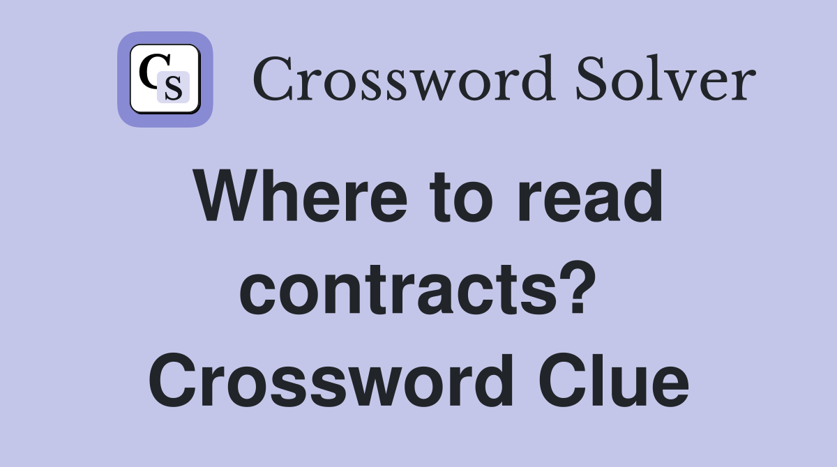 Where to read contracts? Crossword Clue