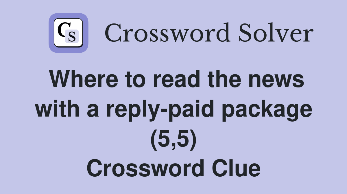 Where to read the news with a reply-paid package (5,5) Crossword Clue