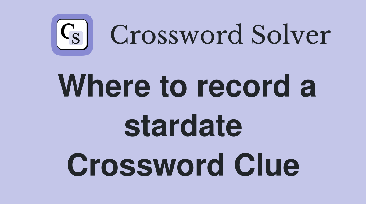Where to record a stardate Crossword Clue