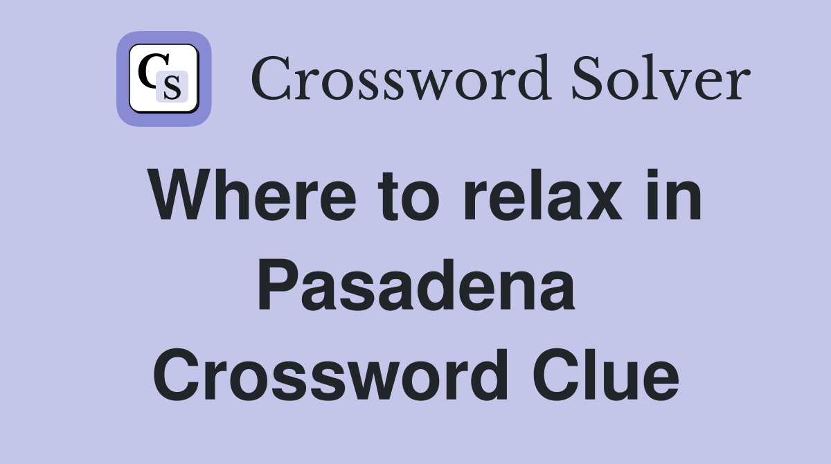 Where to relax in Pasadena Crossword Clue