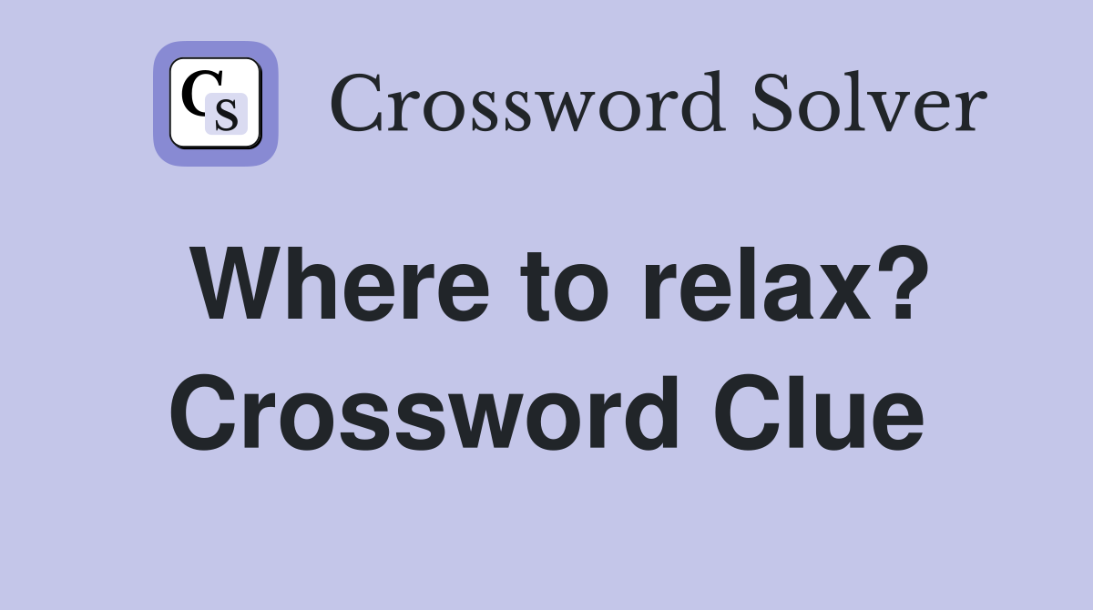 Where to relax? Crossword Clue