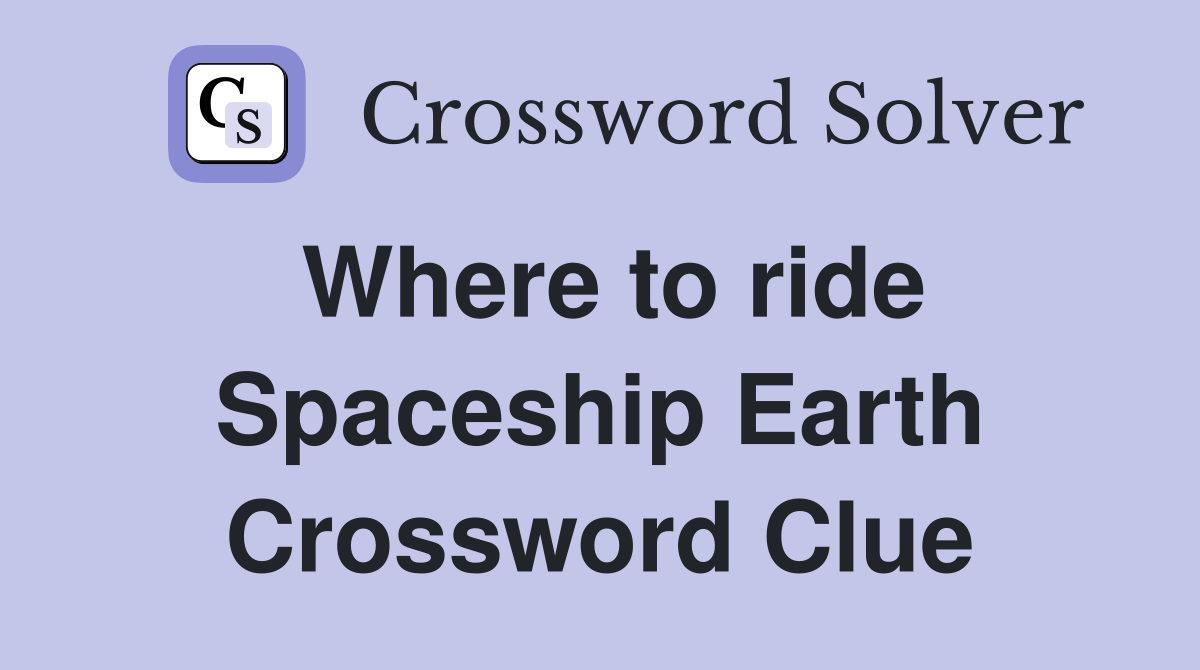 Where to ride Spaceship Earth Crossword Clue