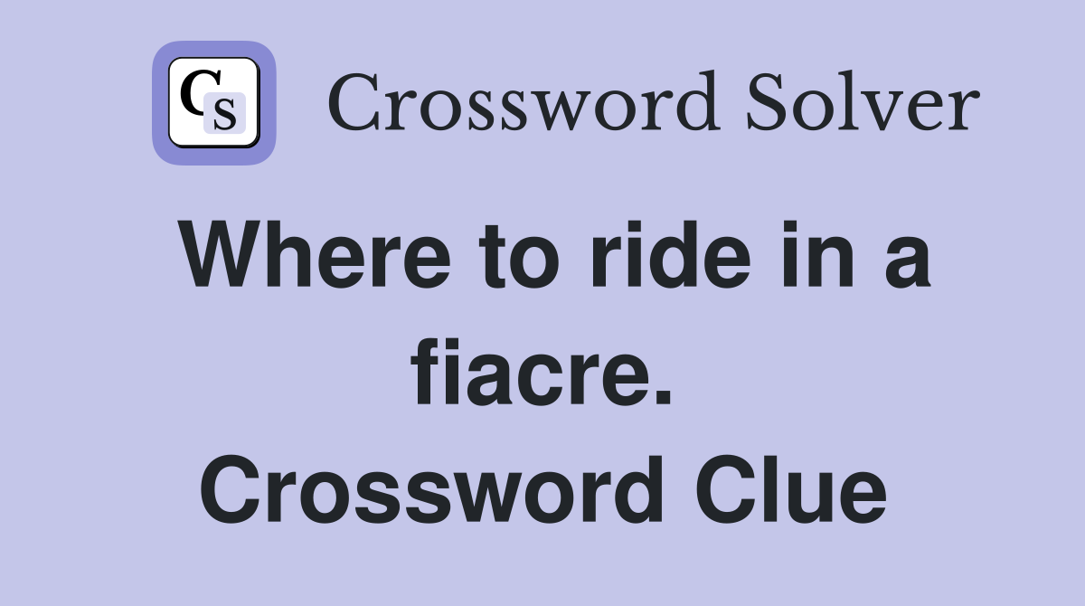 Where to ride in a fiacre. Crossword Clue