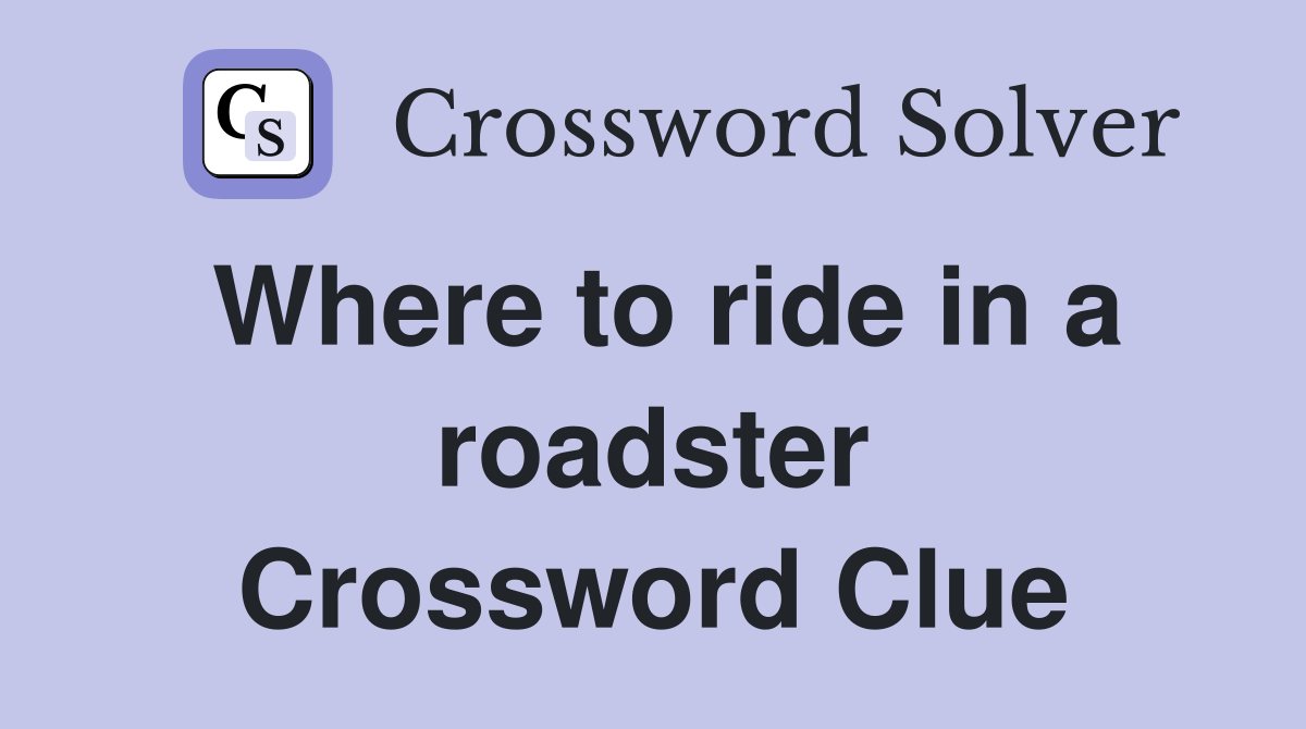 Where to ride in a roadster Crossword Clue