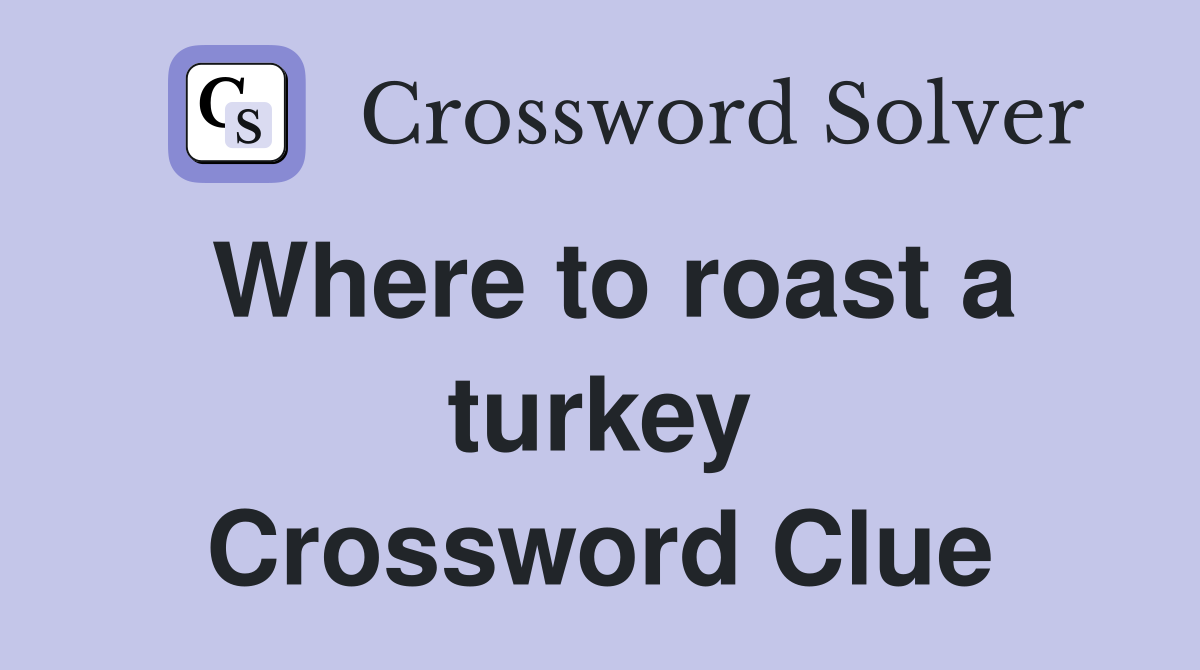 Where to roast a turkey Crossword Clue