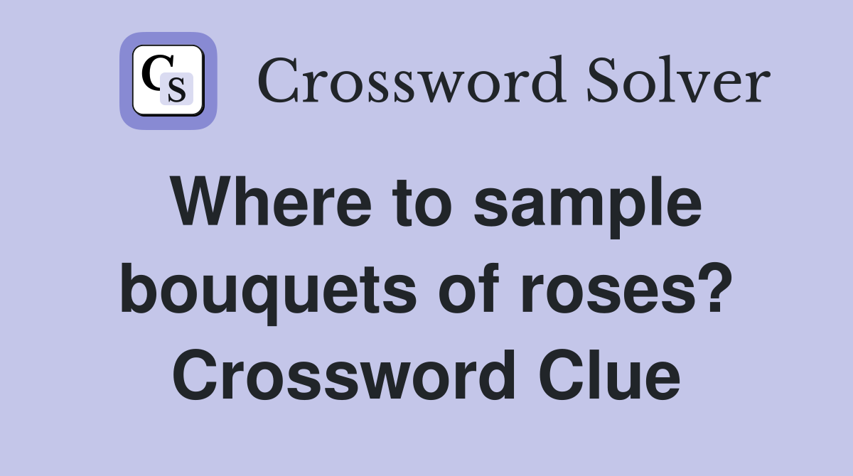 Where to sample bouquets of roses? Crossword Clue