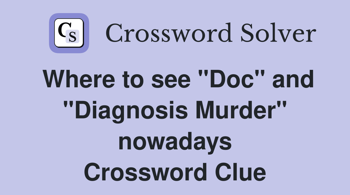 Where to see "Doc" and "Diagnosis Murder" nowadays Crossword Clue