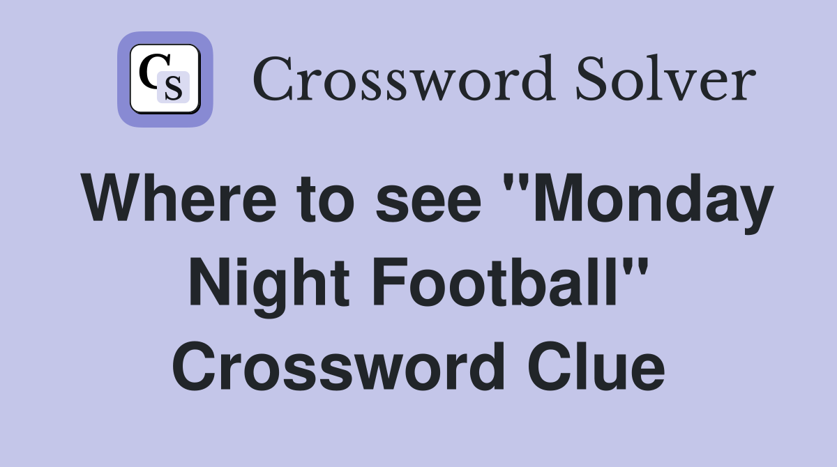 Where to see "Monday Night Football" Crossword Clue