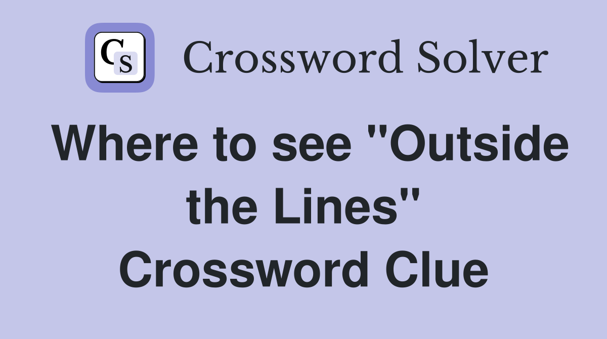Where to see "Outside the Lines" Crossword Clue