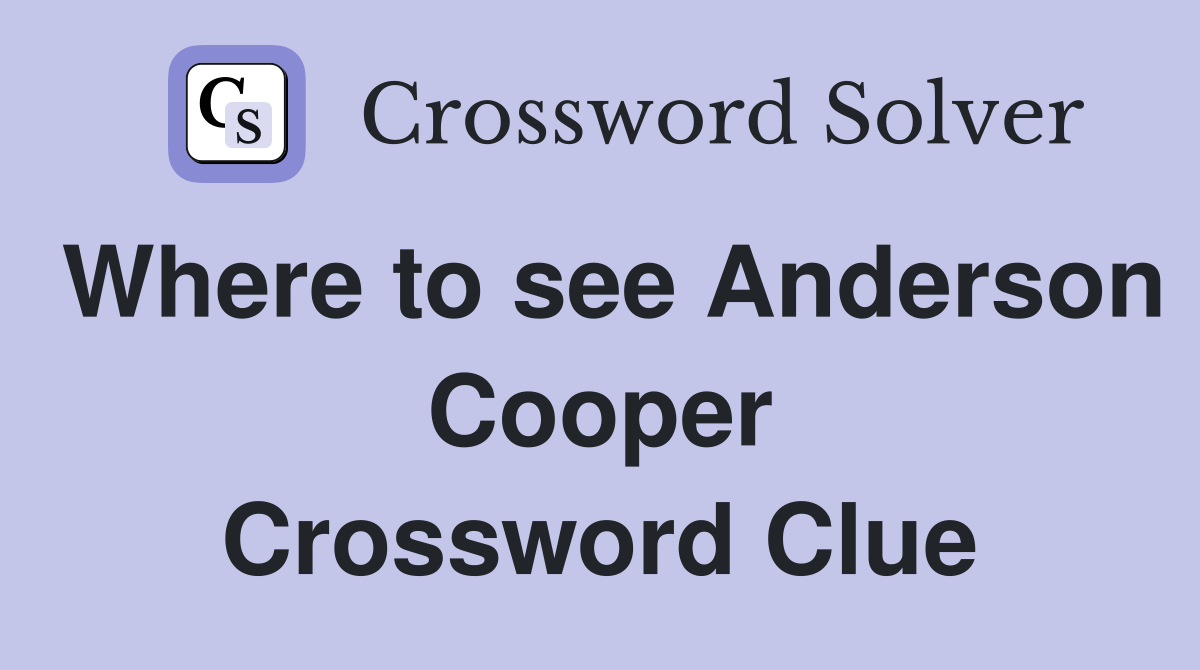 Where to see Anderson Cooper Crossword Clue