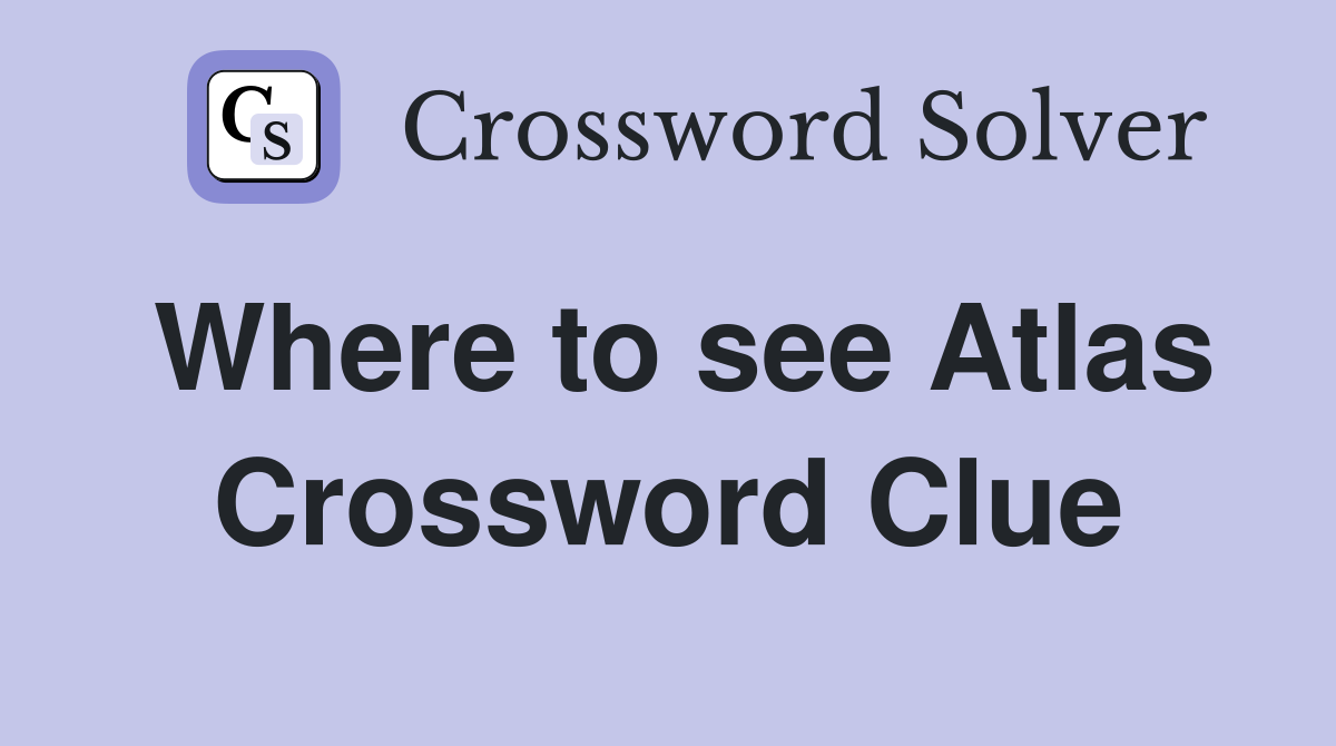 Where to see Atlas Crossword Clue