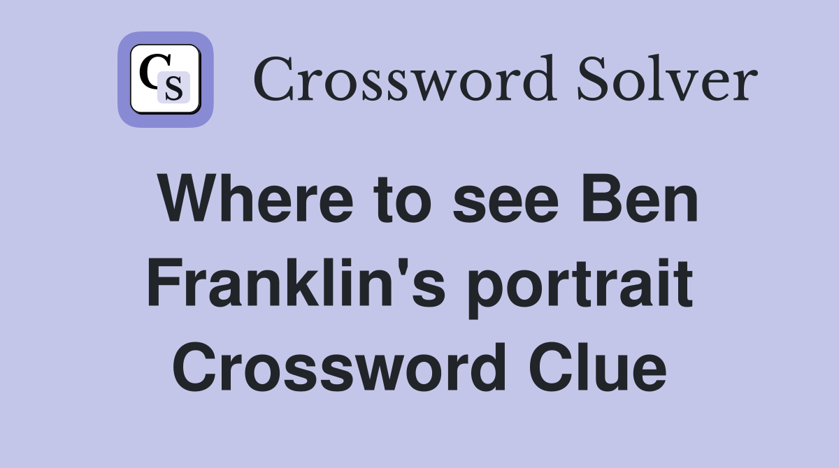 Where to see Ben Franklin's portrait Crossword Clue